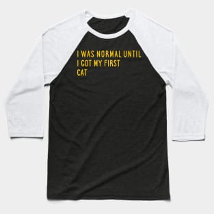 I Was Normal Until I Got My First Cat Baseball T-Shirt